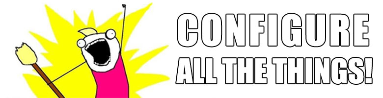 configure all the things